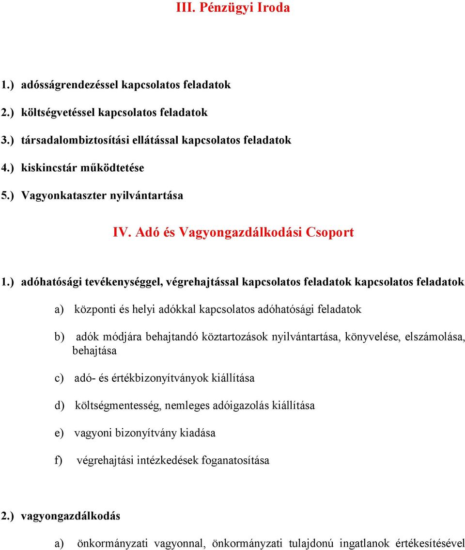 ) adóhatósági tevékenységgel, végrehajtással kapcsolatos feladatok kapcsolatos feladatok a) központi és helyi adókkal kapcsolatos adóhatósági feladatok b) adók módjára behajtandó köztartozások