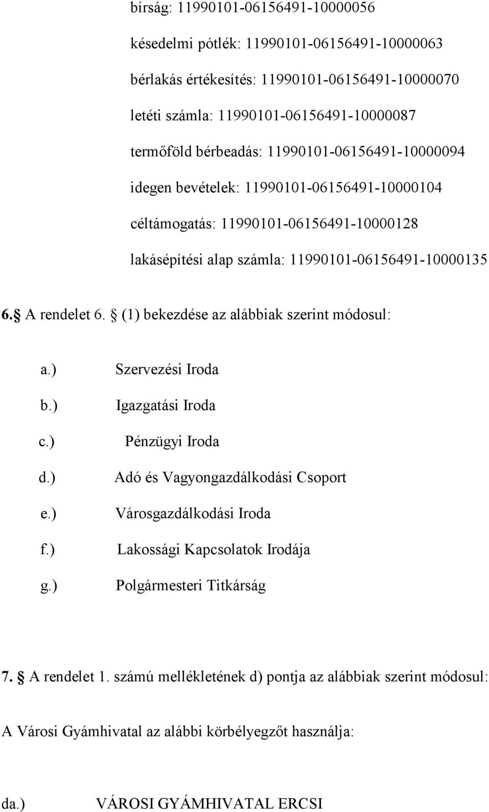 (1) bekezdése az alábbiak szerint módosul: a.) b.) c.) d.) e.) f.) g.