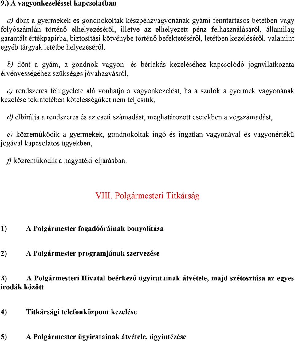 és bérlakás kezeléséhez kapcsolódó jognyilatkozata érvényességéhez szükséges jóváhagyásról, c) rendszeres felügyelete alá vonhatja a vagyonkezelést, ha a szülők a gyermek vagyonának kezelése