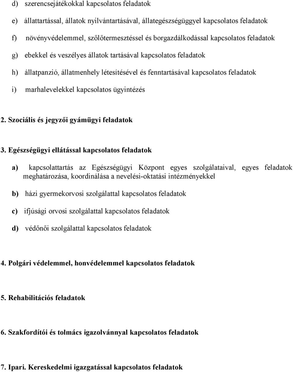 kapcsolatos ügyintézés 2. Szociális és jegyzői gyámügyi feladatok 3.