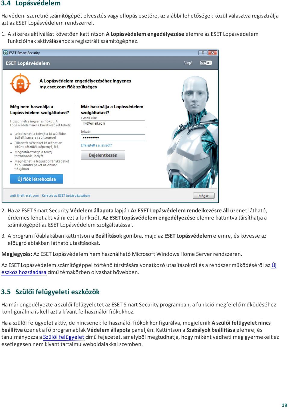 Ha az ESET Smart Security Védelem állapota lapján Az ESET Lopásvédelem rendelkezésre áll üzenet látható, érdemes lehet aktiválni ezt a funkciót.