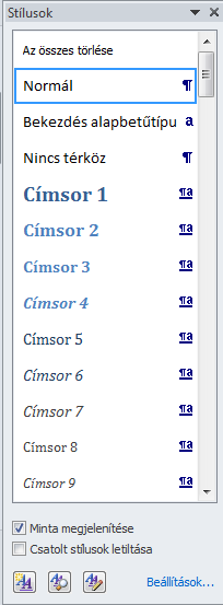 *) Eszközök a stílusok kezelésére (W 03: Formátum/Stílusok és formázás) Stílusok csoport (Kezdőlap/Stílusok) (Gyors) Stílusgaléria, stíluskészlet, betűtípusok stb.