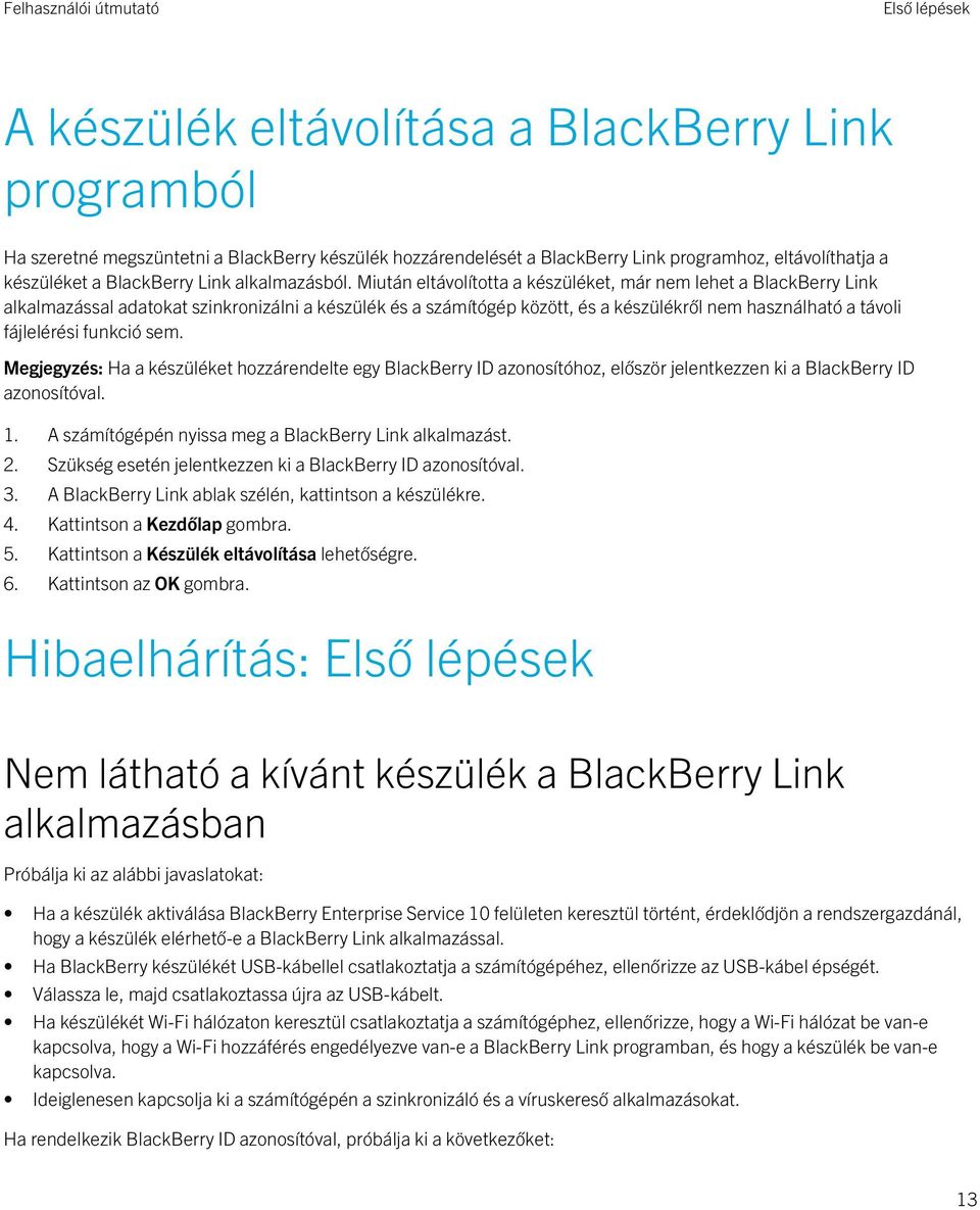 Miután eltávolította a készüléket, már nem lehet a BlackBerry Link alkalmazással adatokat szinkronizálni a készülék és a számítógép között, és a készülékről nem használható a távoli fájlelérési