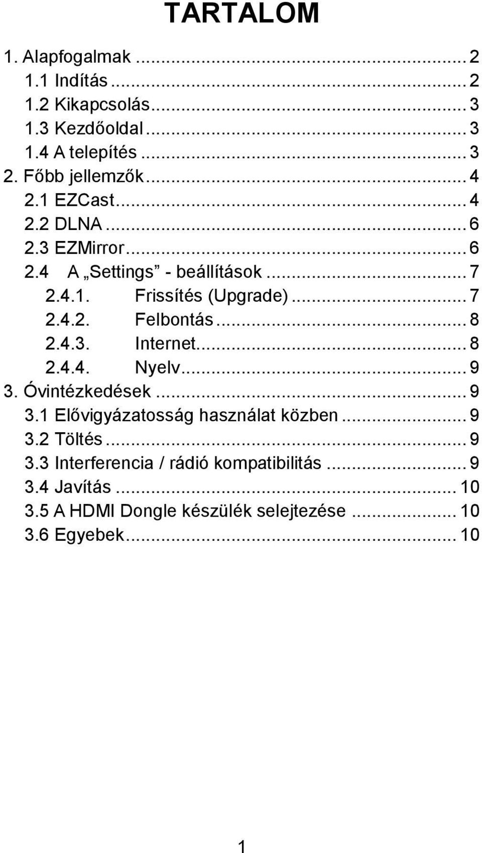 .. 8 2.4.3. Internet... 8 2.4.4. Nyelv... 9 3. Óvintézkedések... 9 3.1 Elővigyázatosság használat közben... 9 3.2 Töltés... 9 3.3 Interferencia / rádió kompatibilitás.