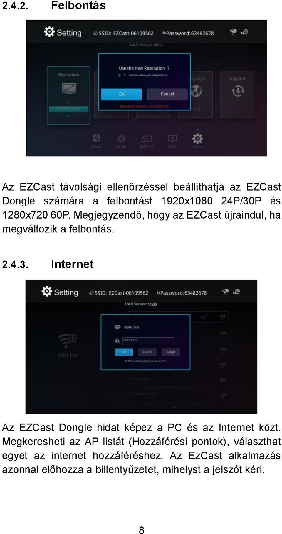 Megkeresheti az AP listát (Hozzáférési pontok), választhat egyet az internet hozzáféréshez.