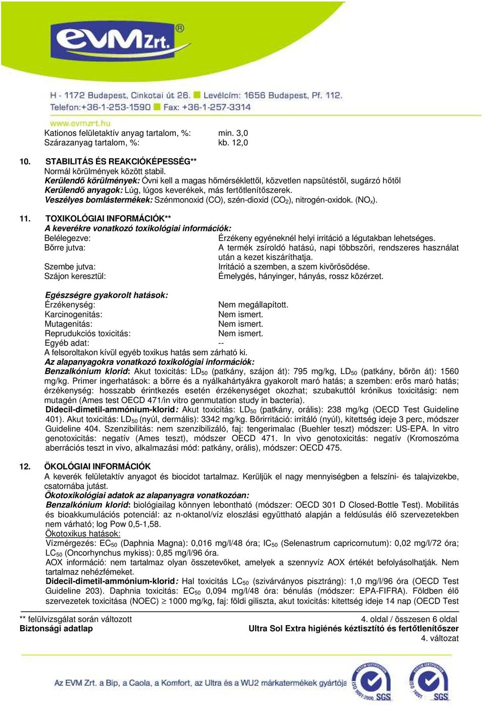 Veszélyes bomlástermékek: Szénmonoxid (CO), szén-dioxid (CO 2), nitrogén-oxidok. (NO x). 11.