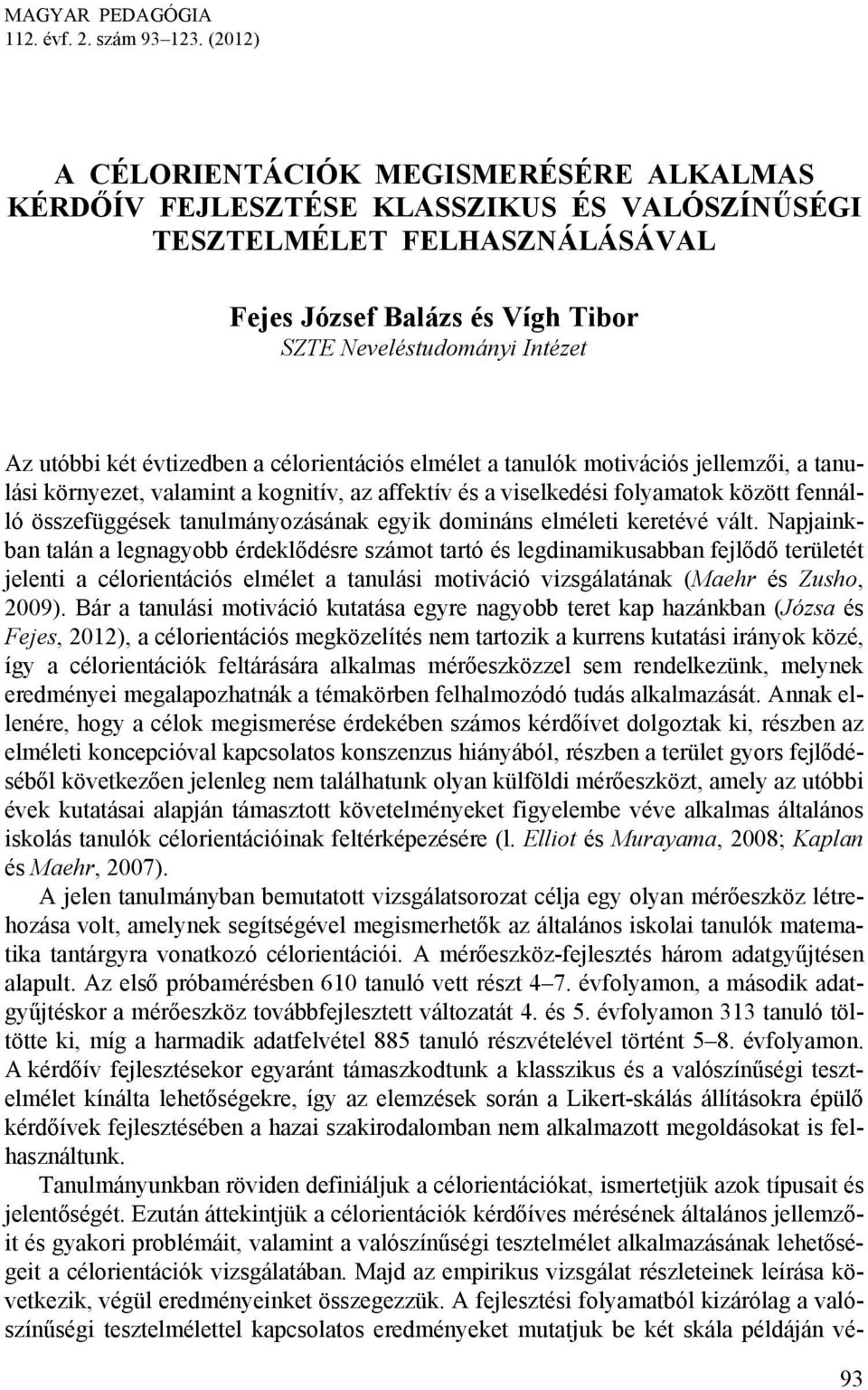 két évtizedben a célorientációs elmélet a tanulók motivációs jellemzői, a tanulási környezet, valamint a kognitív, az affektív és a viselkedési folyamatok között fennálló összefüggések