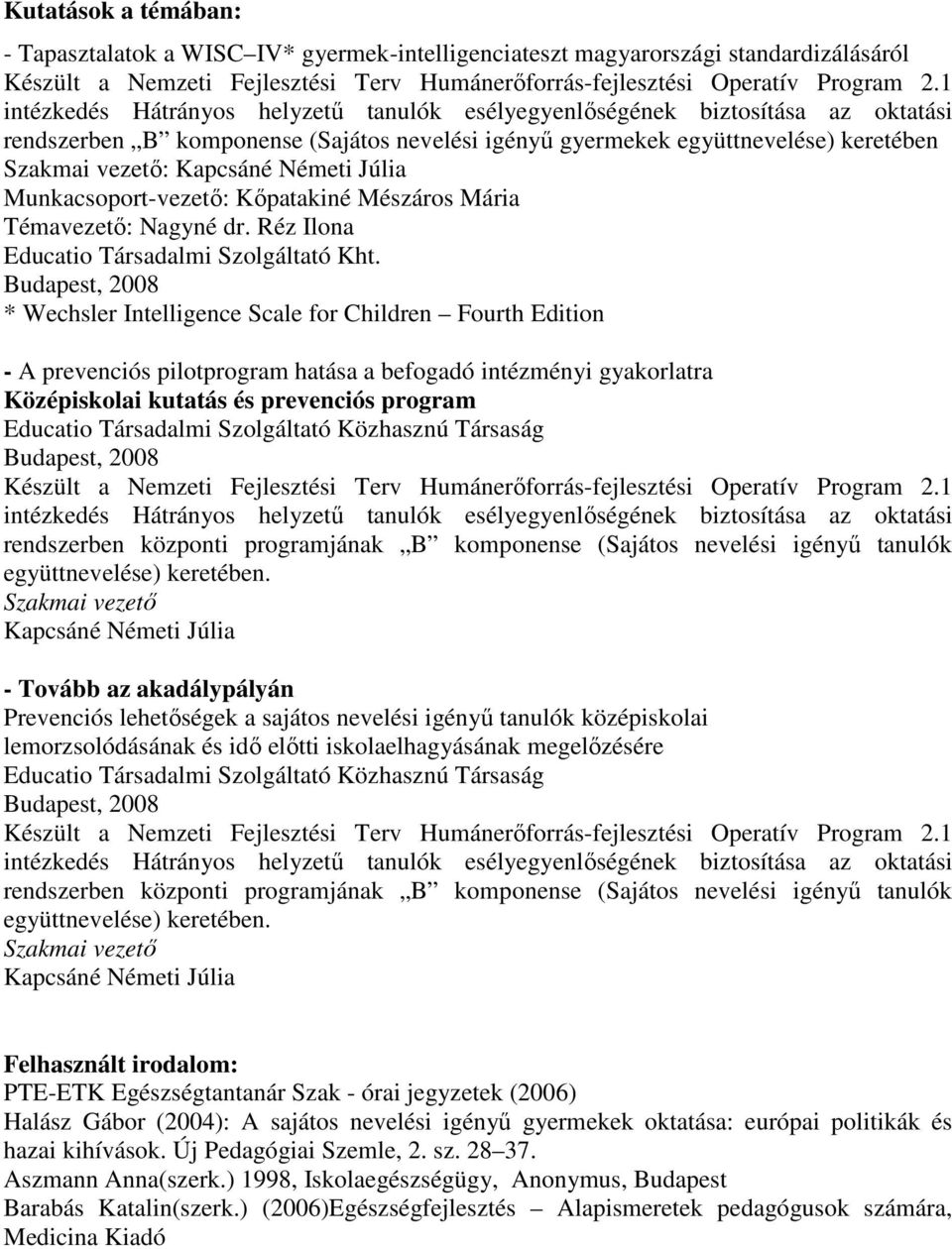 * Wechsler Intelligence Scale for Children Fourth Edition - A prevenciós pilotprogram hatása a befogadó intézményi gyakorlatra Középiskolai kutatás és prevenciós program Educatio Társadalmi