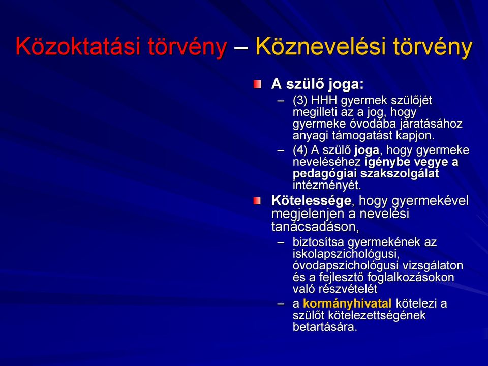 Kötelessége, hogy gyermekével megjelenjen a nevelési tanácsadáson, biztosítsa gyermekének az iskolapszichológusi,