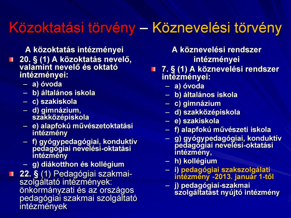 konduktív pedagógiai nevelési-oktatási intézmény g) diákotthon és kollégium 22.