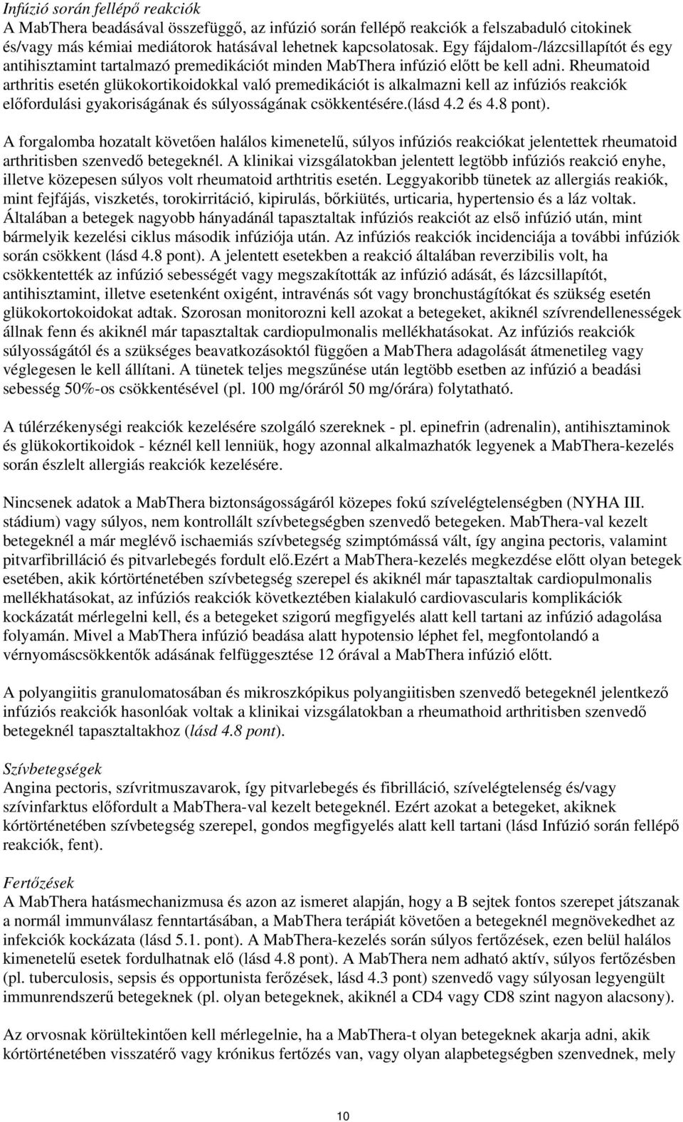 Rheumatoid arthritis esetén glükokortikoidokkal való premedikációt is alkalmazni kell az infúziós reakciók előfordulási gyakoriságának és súlyosságának csökkentésére.(lásd 4.2 és 4.8 pont).