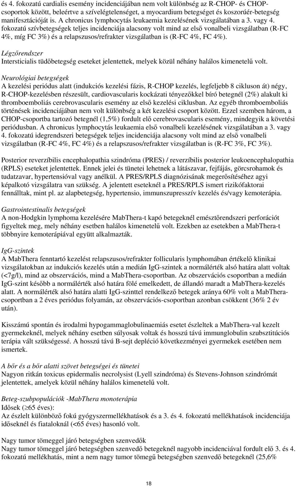 fokozatú szívbetegségek teljes incidenciája alacsony volt mind az első vonalbeli vizsgálatban (R-FC 4%, míg FC 3%) és a relapszusos/refrakter vizsgálatban is (R-FC 4%, FC 4%).