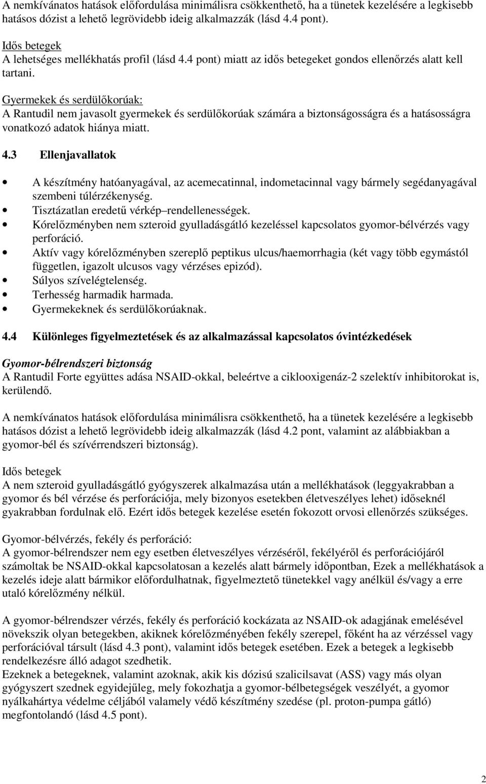 Gyermekek és serdülıkorúak: A Rantudil nem javasolt gyermekek és serdülıkorúak számára a biztonságosságra és a hatásosságra vonatkozó adatok hiánya miatt. 4.
