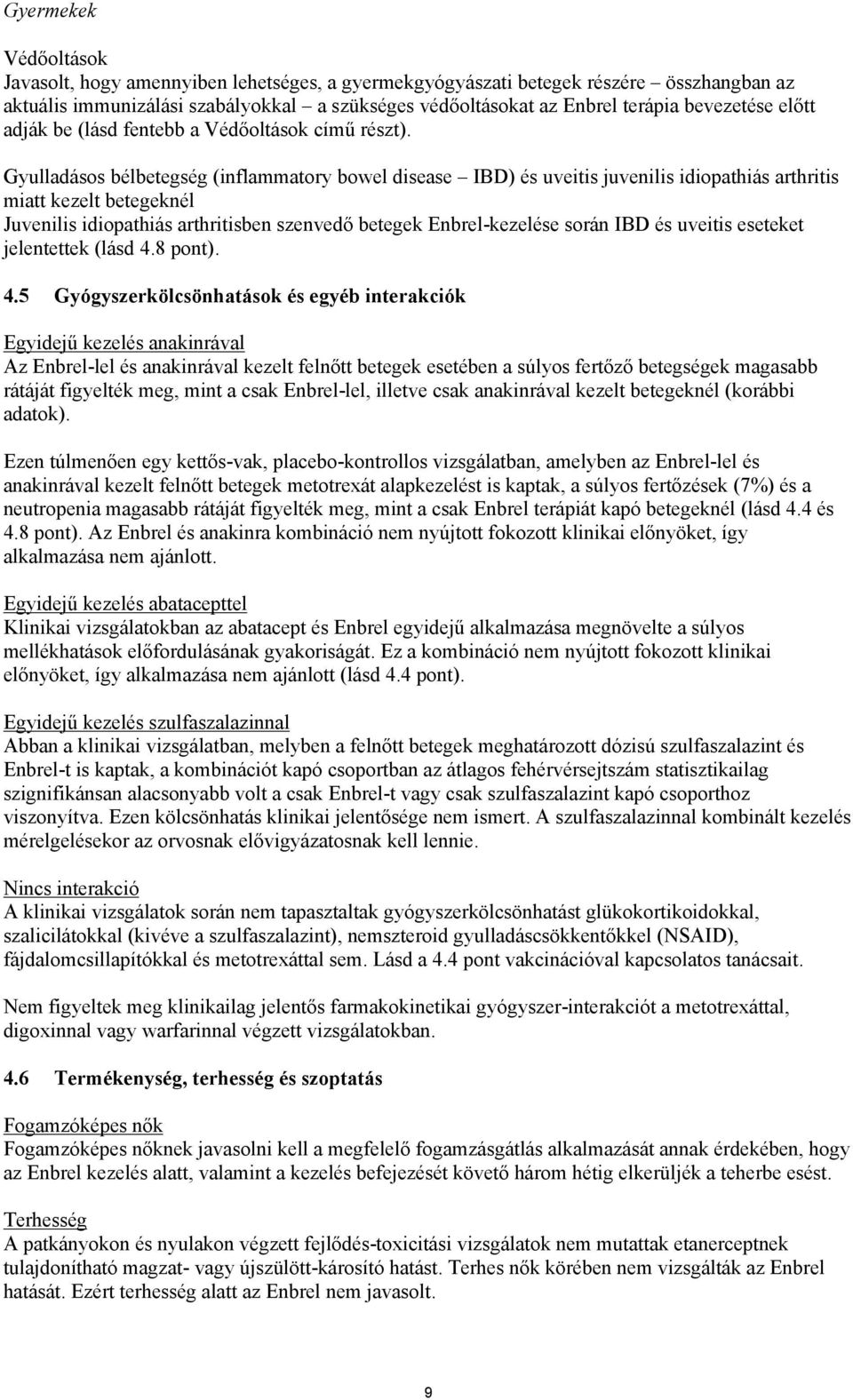 Gyulladásos bélbetegség (inflammatory bowel disease IBD) és uveitis juvenilis idiopathiás arthritis miatt kezelt betegeknél Juvenilis idiopathiás arthritisben szenvedő betegek Enbrel-kezelése során