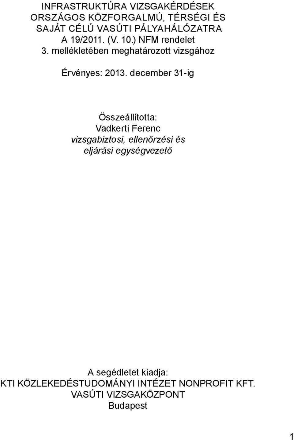 december 31-ig Összeállította: Vadkerti Ferenc vizsgabiztosi, ellenőrzési és eljárási