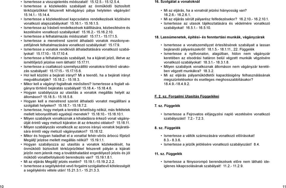 15.17.9. Ismertesse a vonatok rendkívüli áthaladtatására vonatkozó szabályokat! 15.17.10.- 15.17.10.4.