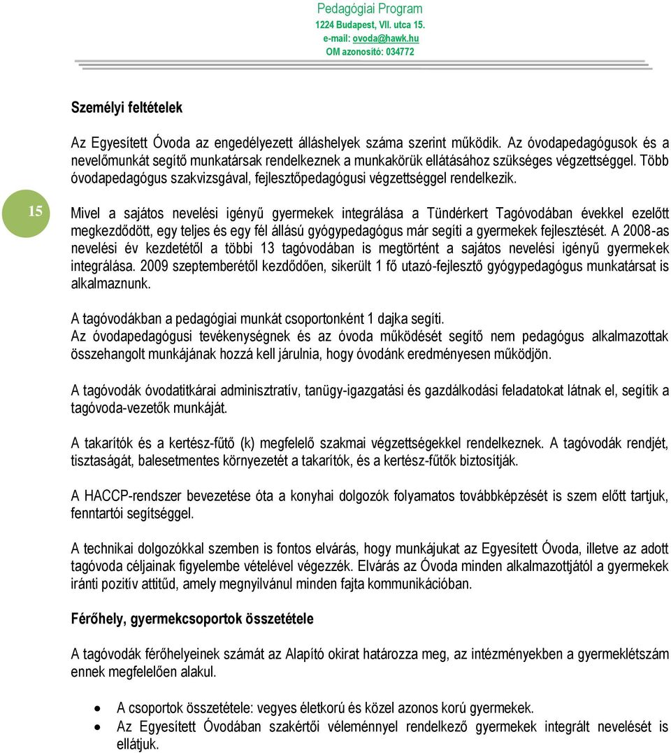 Több óvodapedagógus szakvizsgával, fejlesztőpedagógusi végzettséggel rendelkezik.
