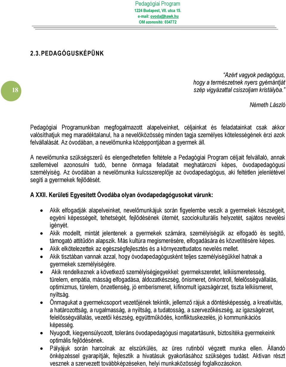 érzi azok felvállalását. Az óvodában, a nevelőmunka középpontjában a gyermek áll.