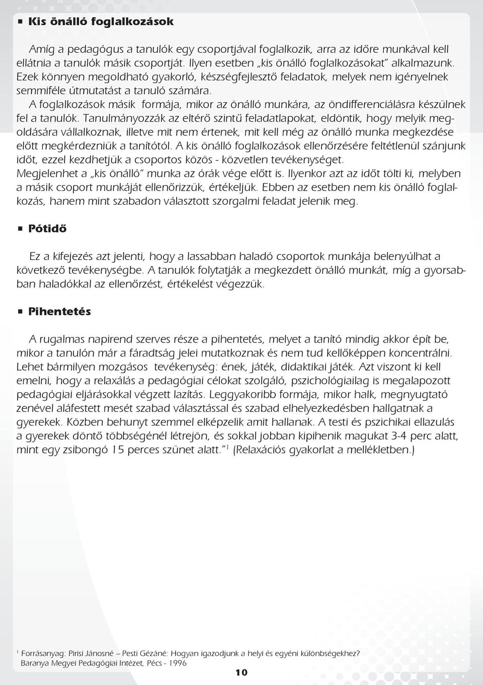 A foglalkozások másik formája, mikor az önálló munkára, az öndifferenciálásra készülnek fel a tanulók.