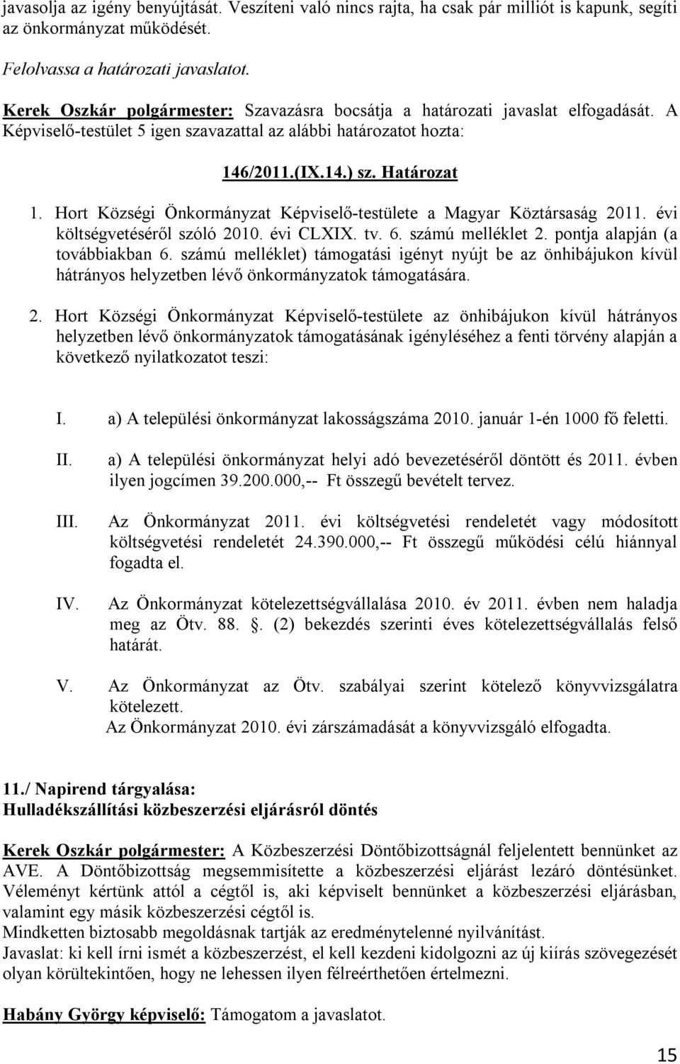 Hort Községi Önkormányzat Képviselő-testülete a Magyar Köztársaság 2011. évi költségvetéséről szóló 2010. évi CLXIX. tv. 6. számú melléklet 2. pontja alapján (a továbbiakban 6.