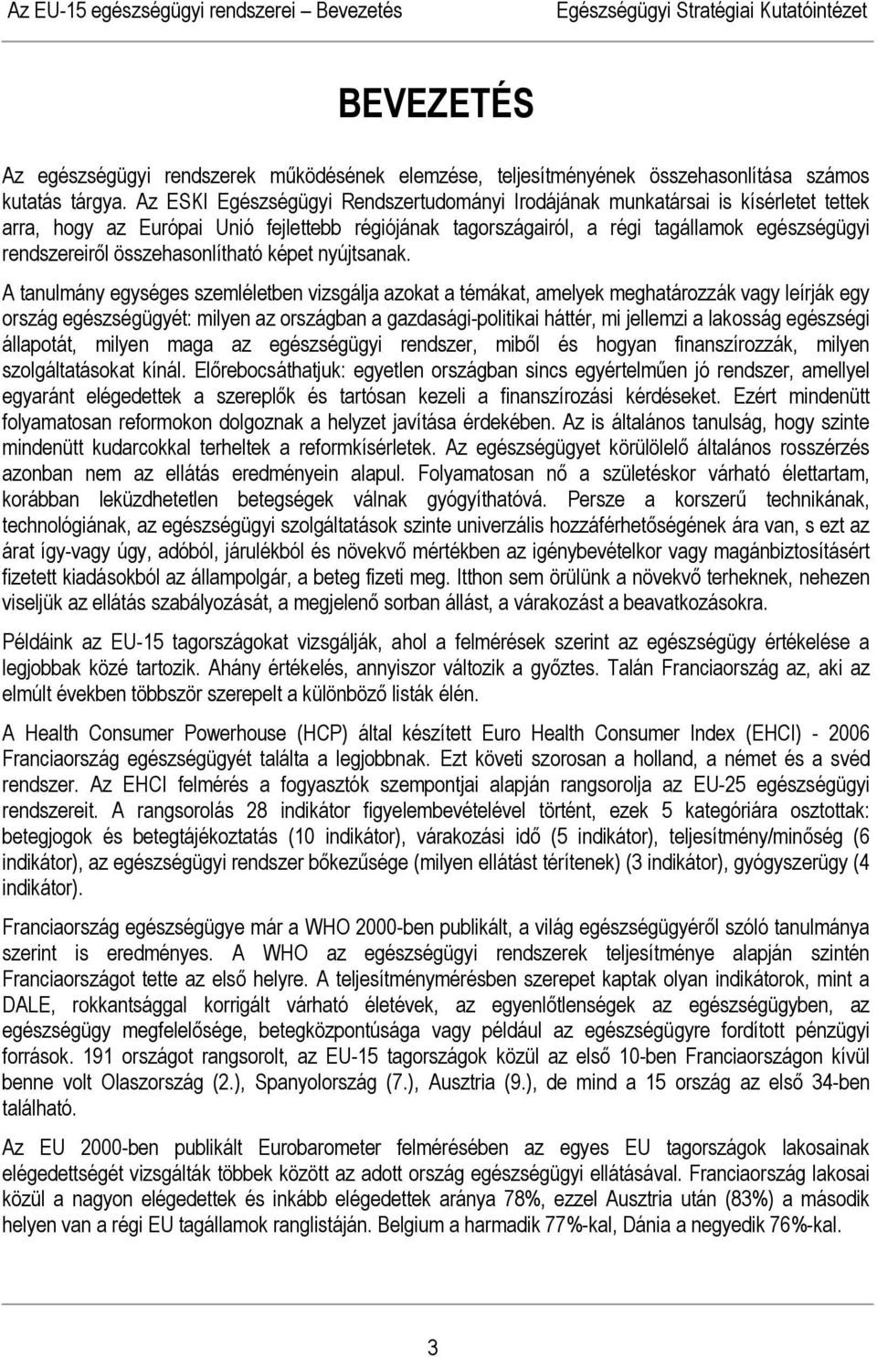 összehasonlítható képet nyújtsanak.