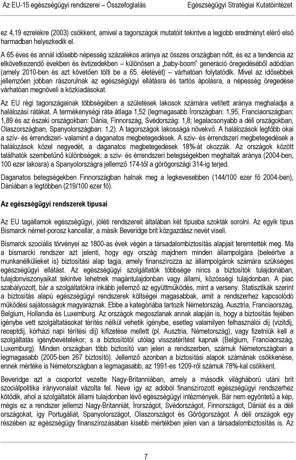 2010-ben és azt követően tölti be a 65. életévét) várhatóan folytatódik.