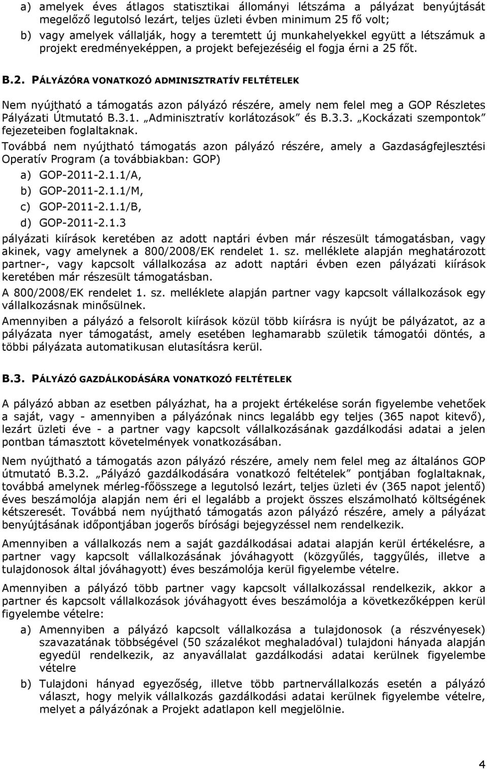 főt. B.2. PÁLYÁZÓRA VONATKOZÓ ADMINISZTRATÍV FELTÉTELEK Nem nyújtható a támogatás azon pályázó részére, amely nem felel meg a GOP Részletes Pályázati Útmutató B.3.1. Adminisztratív korlátozások és B.