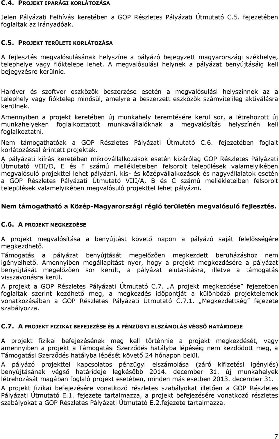 A megvalósulási helynek a pályázat benyújtásáig kell bejegyzésre kerülnie.