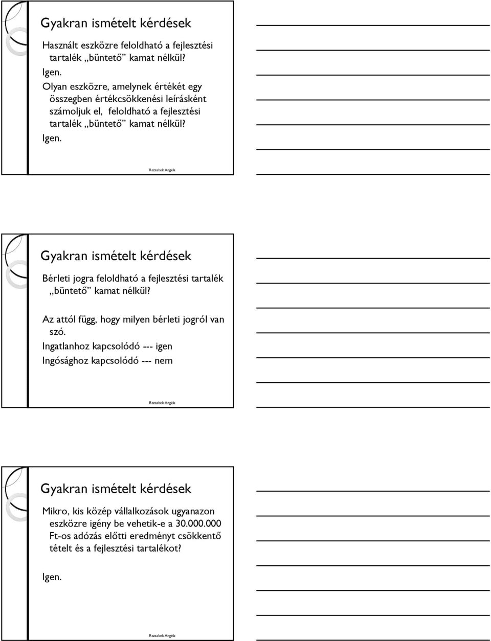 Gyakran ismételt kérdések Bérleti jogra feloldható a fejlesztési tartalék büntető kamat nélkül? Az attól függ, hogy milyen bérleti jogról van szó.