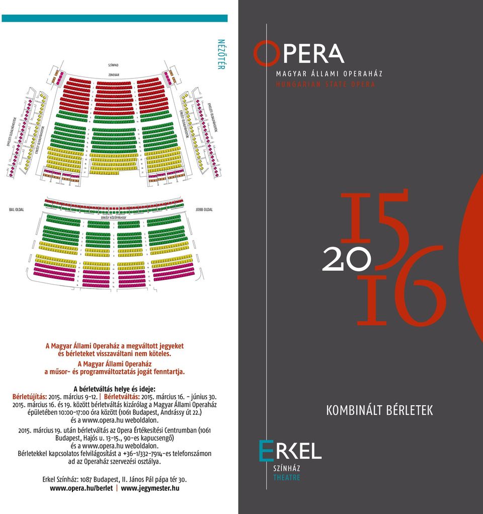 ZENEKAR A Magyar Állami Operaház a megváltott jegyeket és bérleteket visszaváltani nem köteles. A Magyar Állami Operaház a műsor- és programváltoztatás jogát fenntartja.