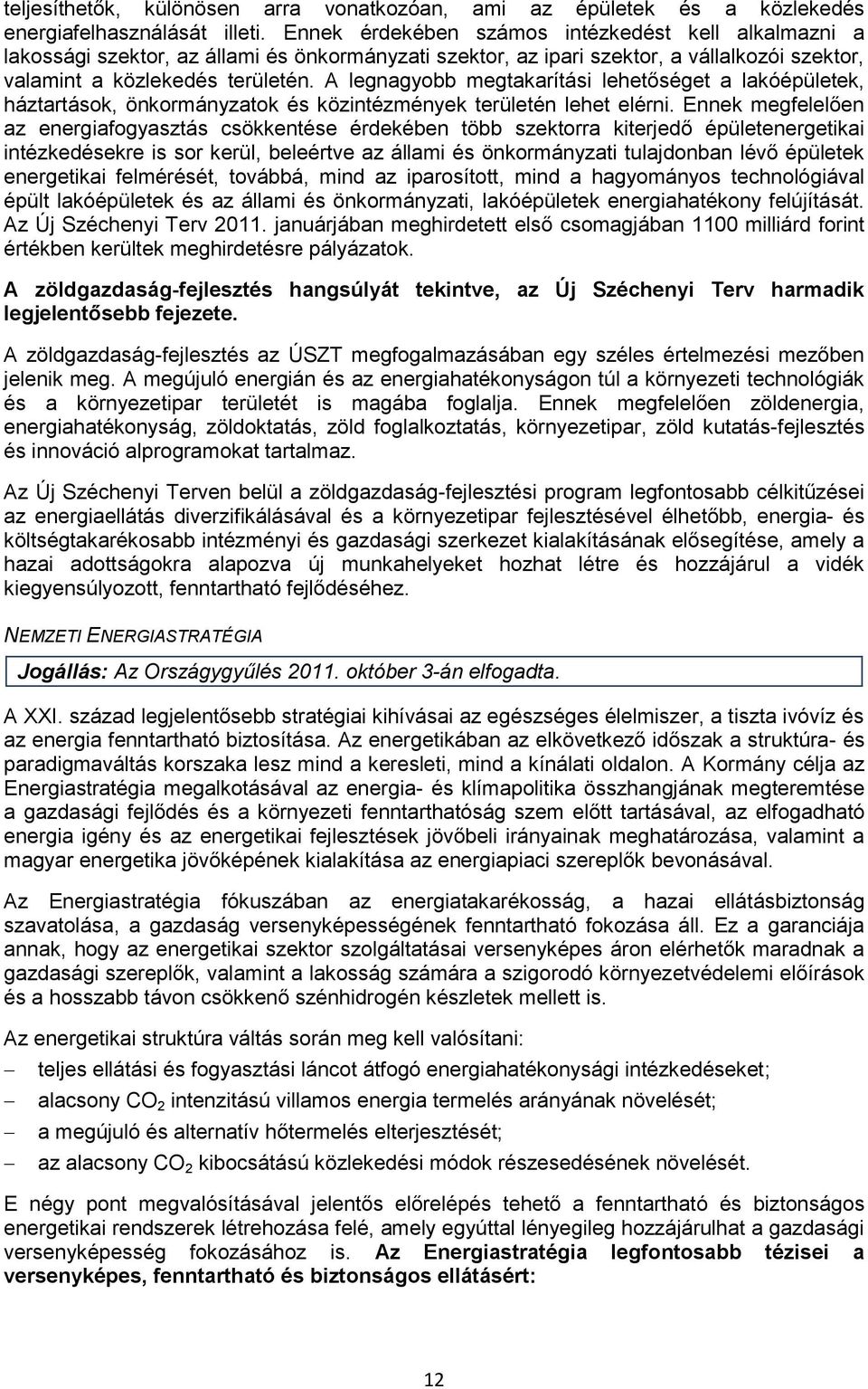 A legnagyobb megtakarítási lehetőséget a lakóépületek, háztartások, önkormányzatok és közintézmények területén lehet elérni.