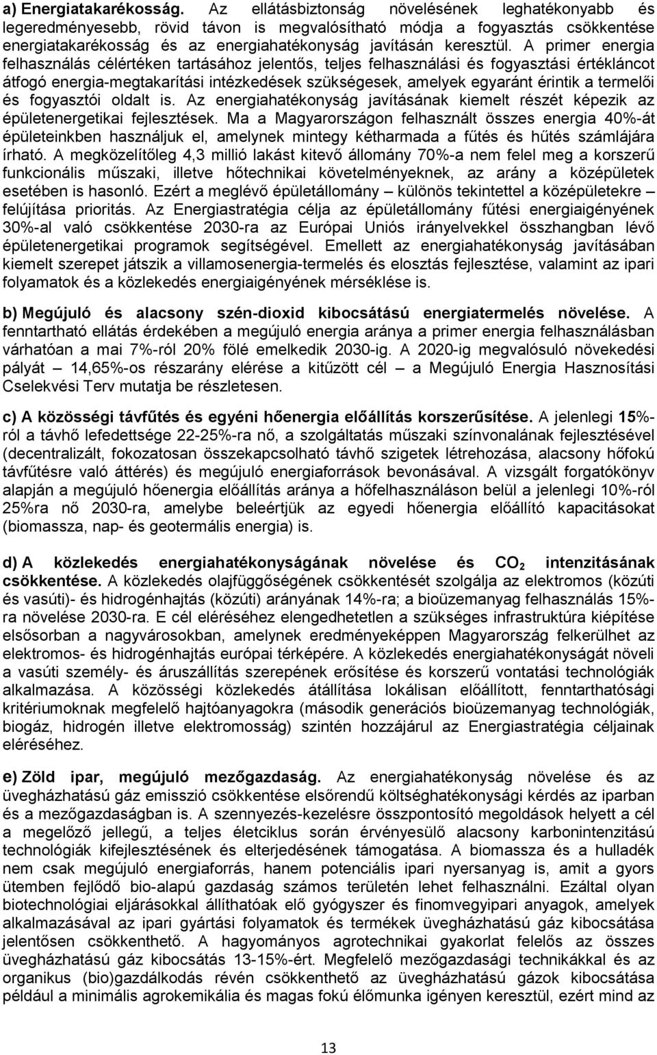 A primer energia felhasználás célértéken tartásához jelentős, teljes felhasználási és fogyasztási értékláncot átfogó energia-megtakarítási intézkedések szükségesek, amelyek egyaránt érintik a