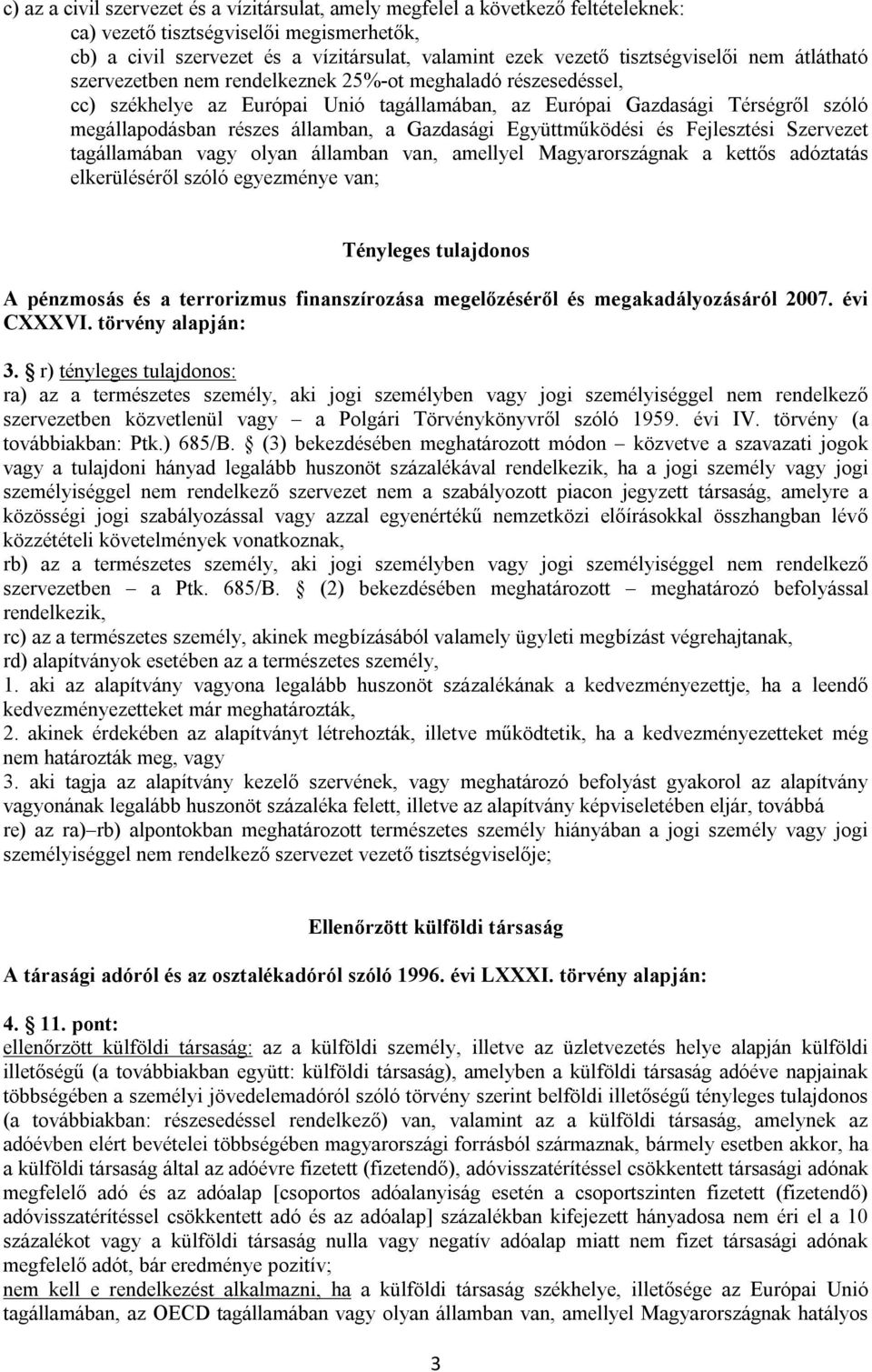 államban, a Gazdasági Együttműködési és Fejlesztési Szervezet tagállamában vagy olyan államban van, amellyel Magyarországnak a kettős adóztatás elkerüléséről szóló egyezménye van; Tényleges
