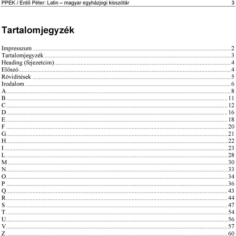 ..4 Rövidítések...5 Irodalom...6 A...8 B...11 C...12 D...16 E...18 F...20 G.