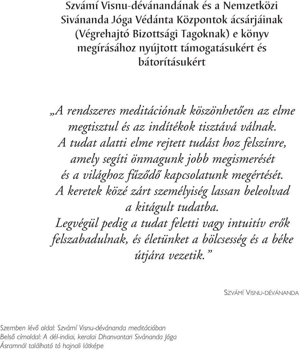 A tudat alatti elme rejtett tudást hoz felszínre, amely segíti önmagunk jobb megismerését és a világhoz fûzôdô kapcsolatunk megértését.