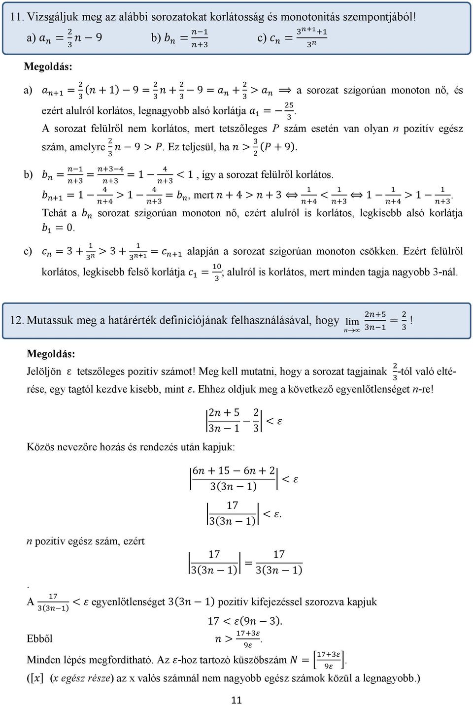 A sorozat felülről nem korlátos, mert tetszőleges P szám esetén van olyan n pozitív egész szám, amelyre n 9 > P. Ez teljesül, ha n > (P + 9). 3 b) b = = = 1 < 1, így a sorozat felülről korlátos.