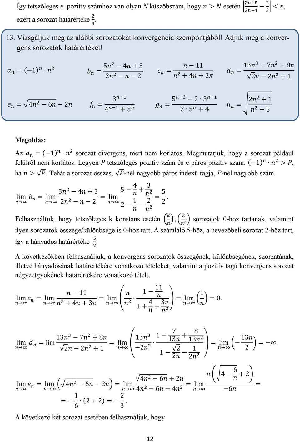 a = ( 1) n b = 5n 4n + 3 n n c = n 11 n + 4n + 3π d = 13n 7n + 8n n n + 1 e = 4n 6n n f = 3 4 + 5 g = 5 3 5 + 4 h = n + 1 n + 5 Az a = ( 1) n sorozat divergens, mert nem korlátos.