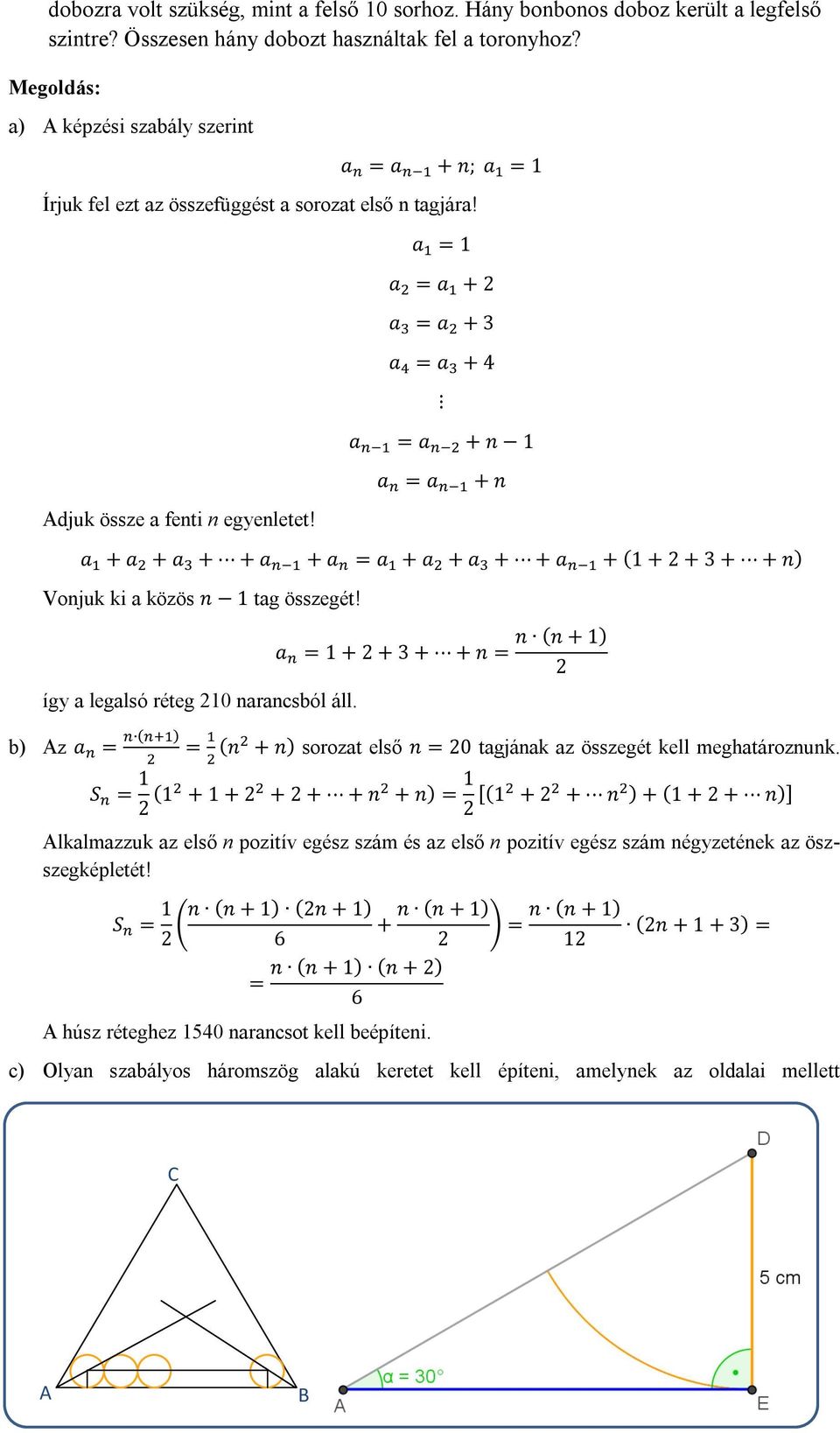 a = 1 a = a + a = a + 3 a = a + 4 a = a + n 1 a = a + n a + a + a + + a + a = a + a + a + + a + (1 + + 3 + + n) Vonjuk ki a közös n 1 tag összegét! így a legalsó réteg 10 narancsból áll.