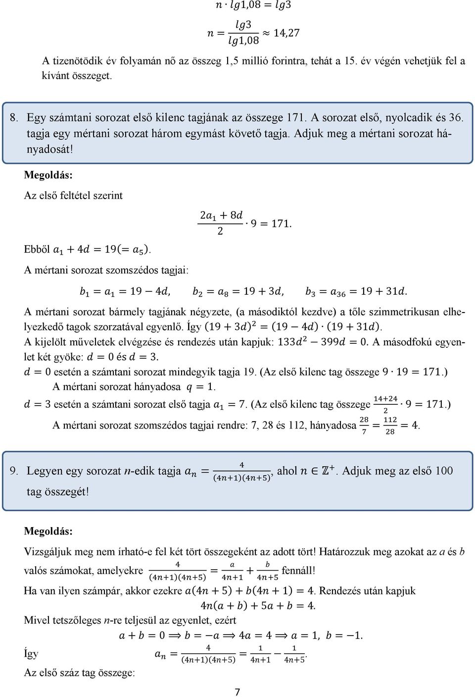 Az első feltétel szerint Ebből a + 4d = 19(= a ). A mértani sorozat szomszédos tagjai: a + 8d 9 = 171. b = a = 19 4d, b = a = 19 + 3d, b = a = 19 + 31d.