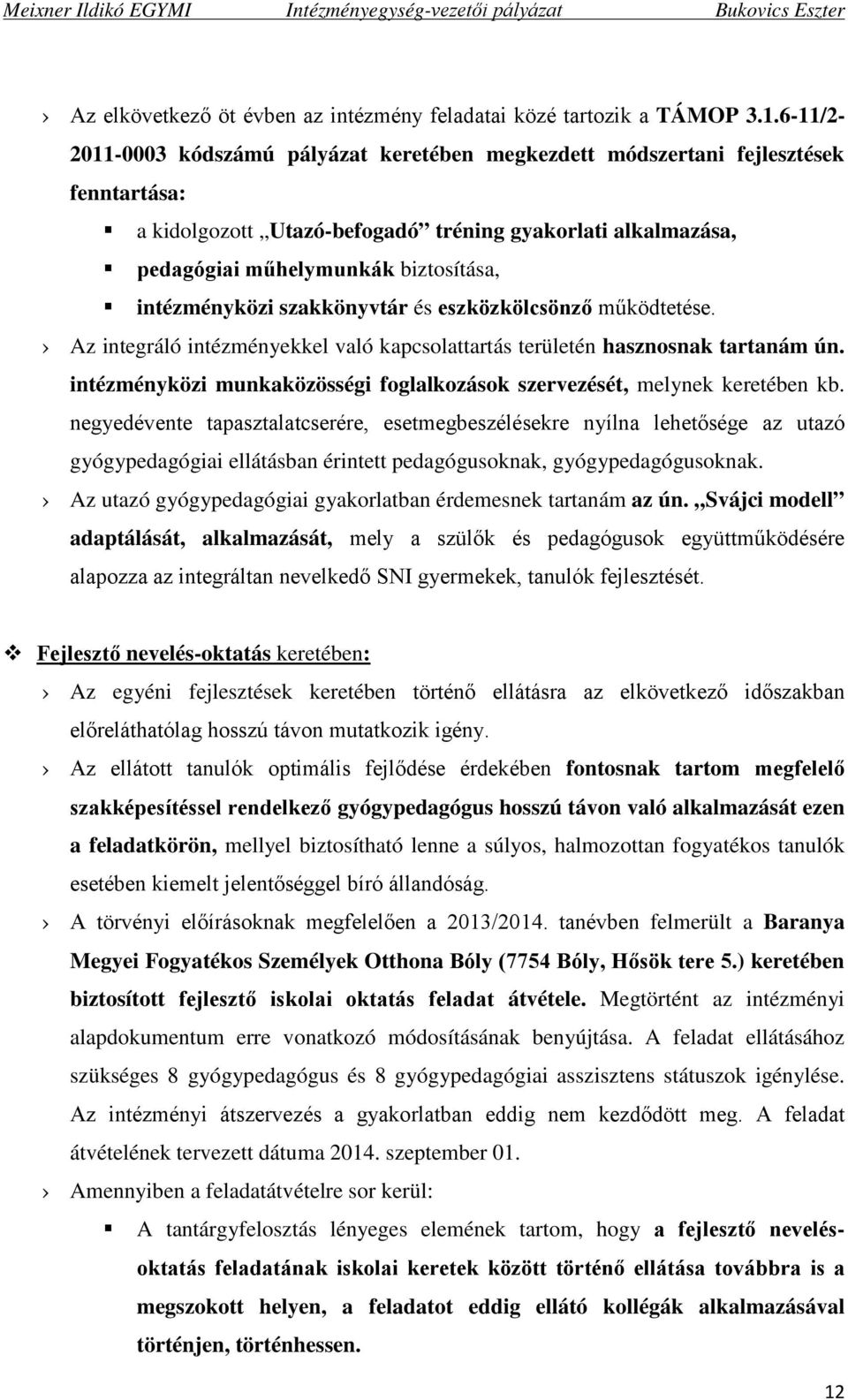 intézményközi szakkönyvtár és eszközkölcsönző működtetése. Az integráló intézményekkel való kapcsolattartás területén hasznosnak tartanám ún.