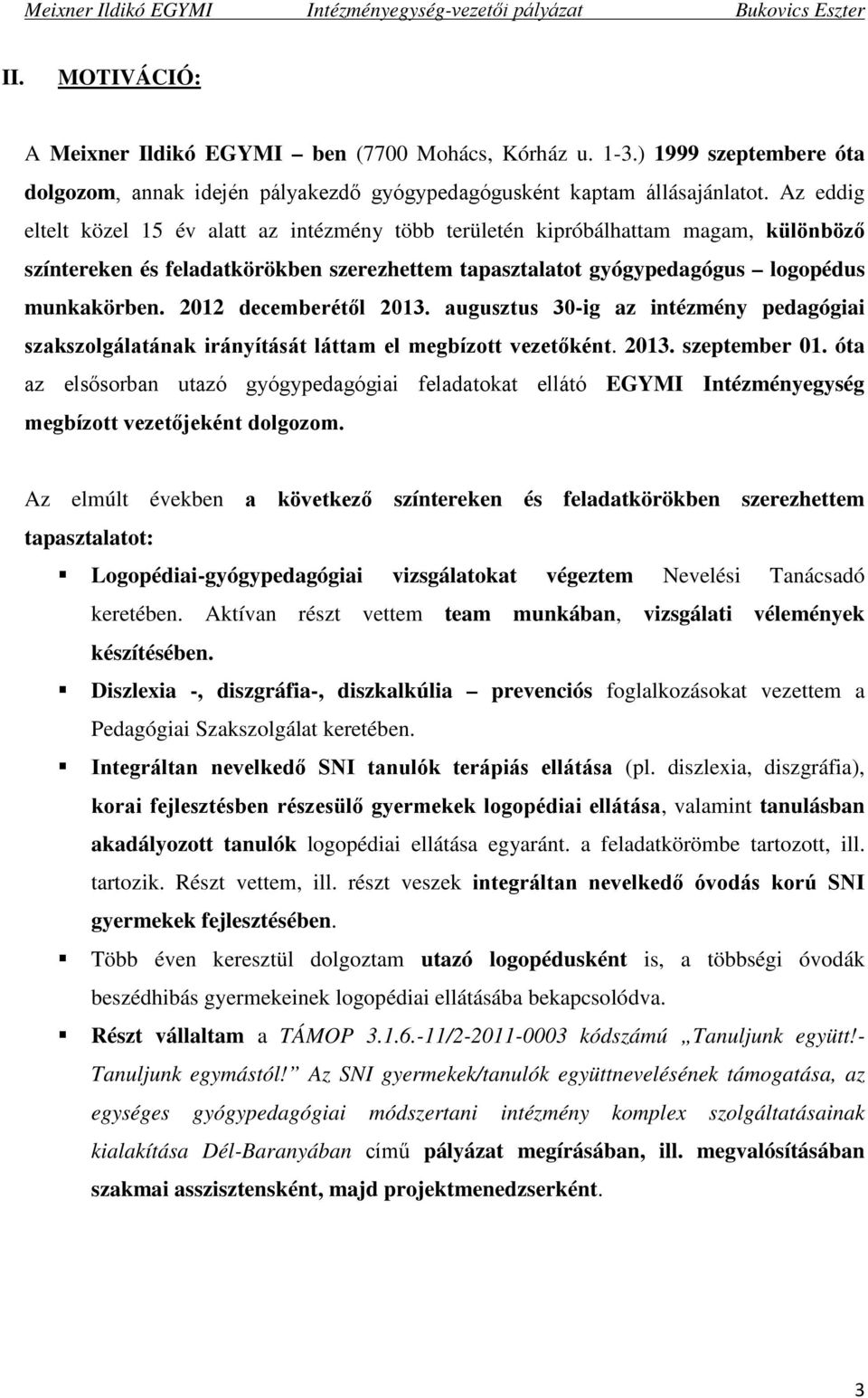 2012 decemberétől 2013. augusztus 30-ig az intézmény pedagógiai szakszolgálatának irányítását láttam el megbízott vezetőként. 2013. szeptember 01.