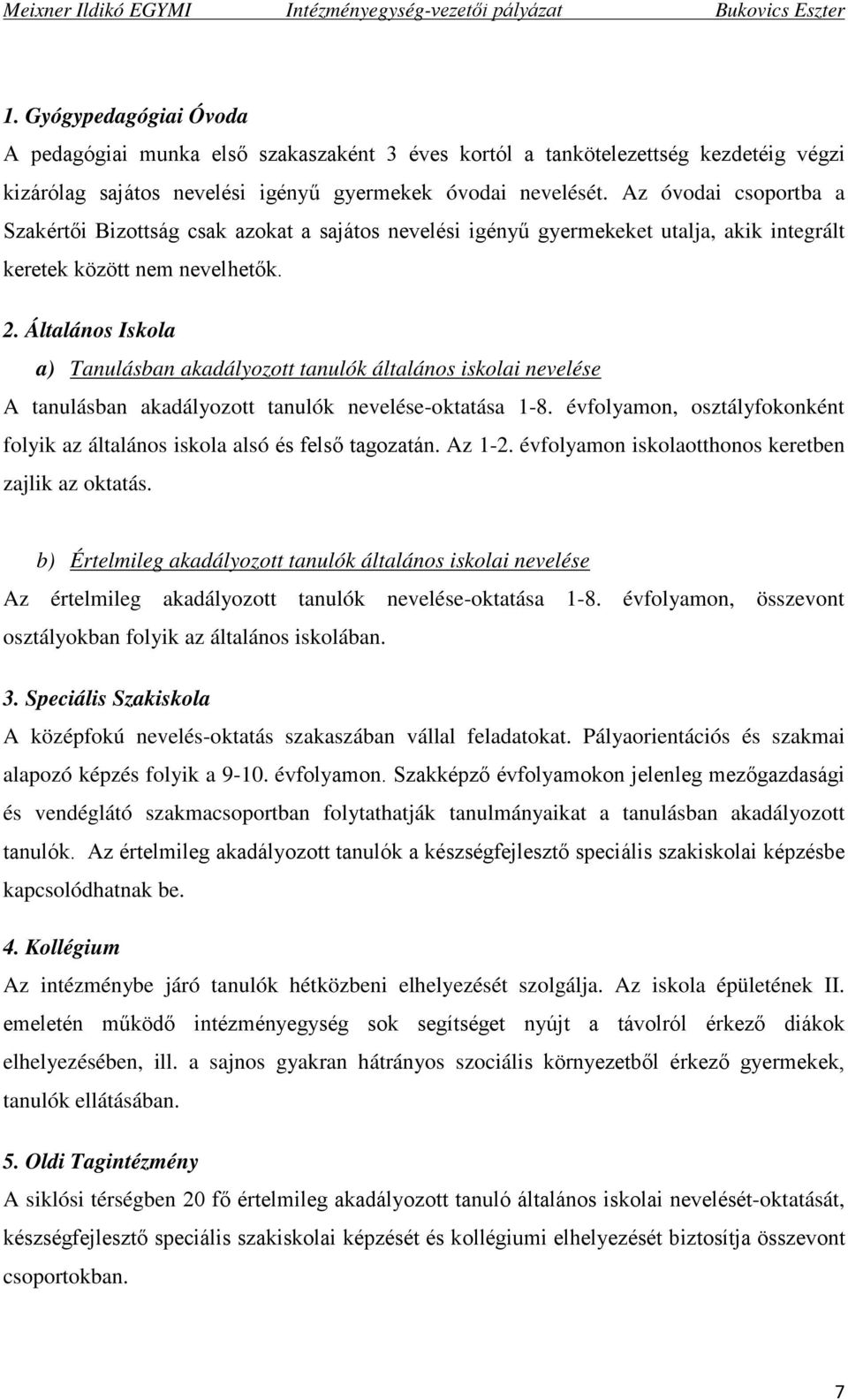 Általános Iskola a) Tanulásban akadályozott tanulók általános iskolai nevelése A tanulásban akadályozott tanulók nevelése-oktatása 1-8.