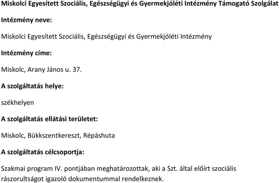 A szolgáltatás helye: székhelyen A szolgáltatás ellátási területet: Miskolc, Bükkszentkereszt, Répáshuta A szolgáltatás