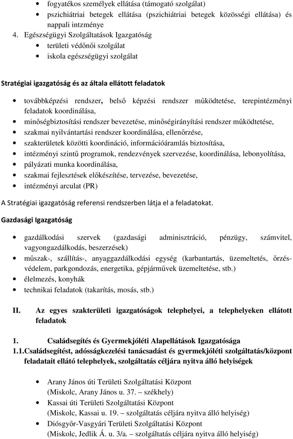 működtetése, terepintézményi feladatok koordinálása, minőségbiztosítási rendszer bevezetése, minőségirányítási rendszer működtetése, szakmai nyilvántartási rendszer koordinálása, ellenőrzése,