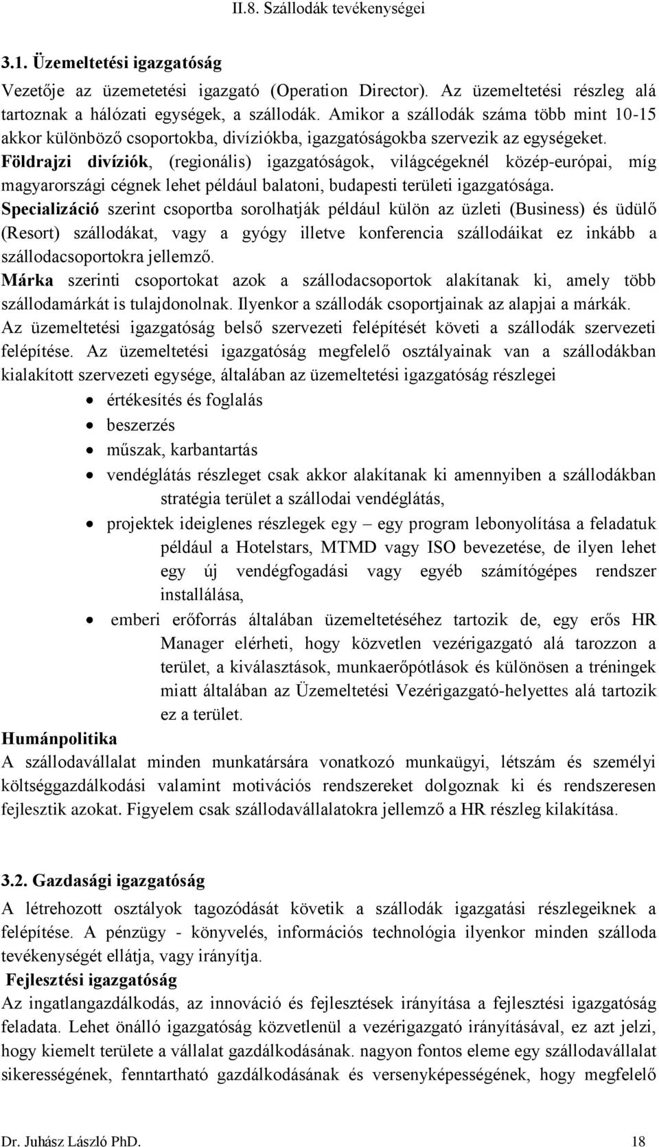 Földrajzi divíziók, (regionális) igazgatóságok, világcégeknél közép-európai, míg magyarországi cégnek lehet például balatoni, budapesti területi igazgatósága.