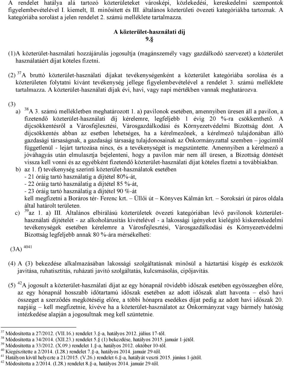 (1) A közterület-használati hozzájárulás jogosultja (magánszemély vagy gazdálkodó szervezet) a közterület használatáért díjat köteles fizetni.