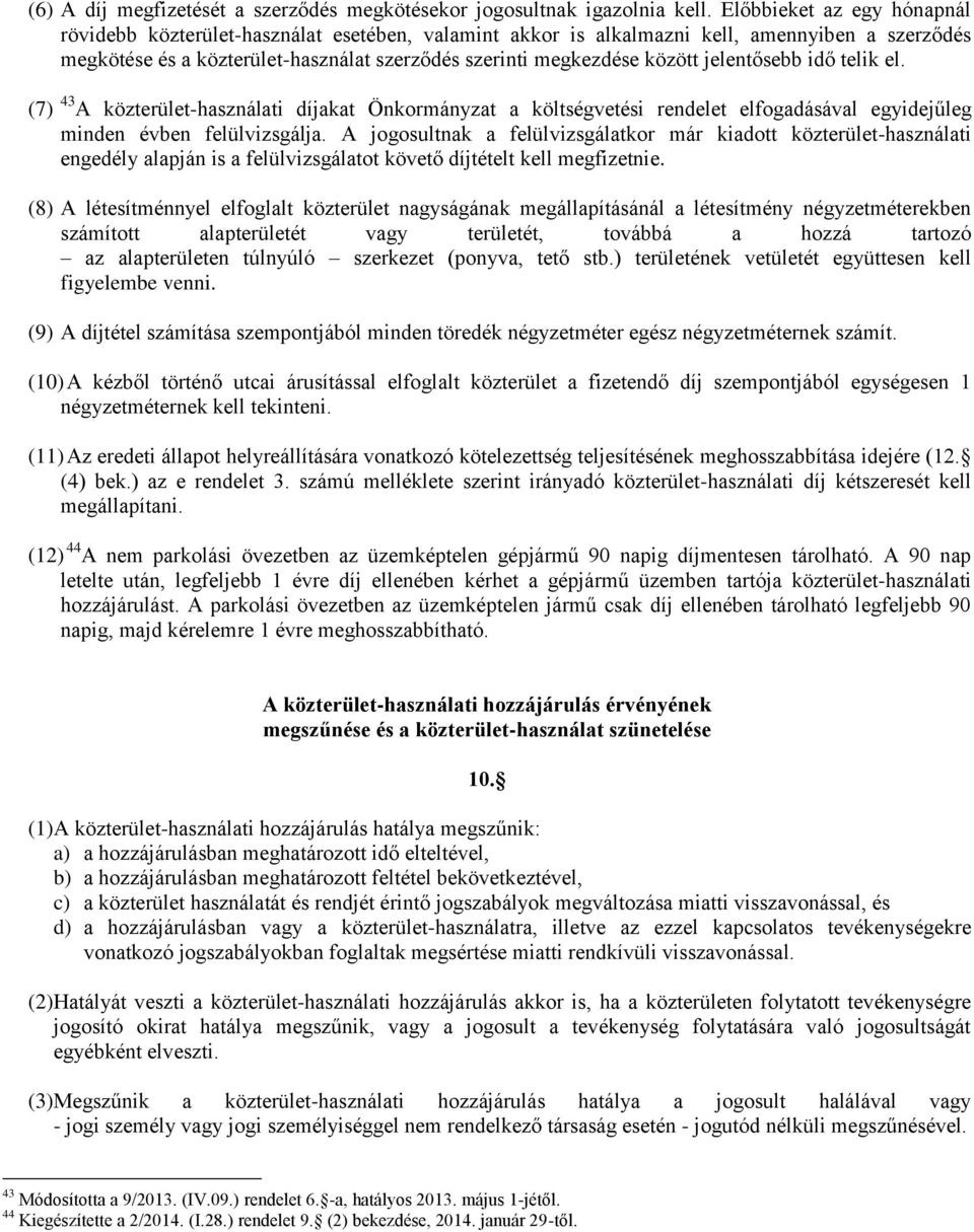 jelentősebb idő telik el. (7) 43 A közterület-használati díjakat Önkormányzat a költségvetési rendelet elfogadásával egyidejűleg minden évben felülvizsgálja.