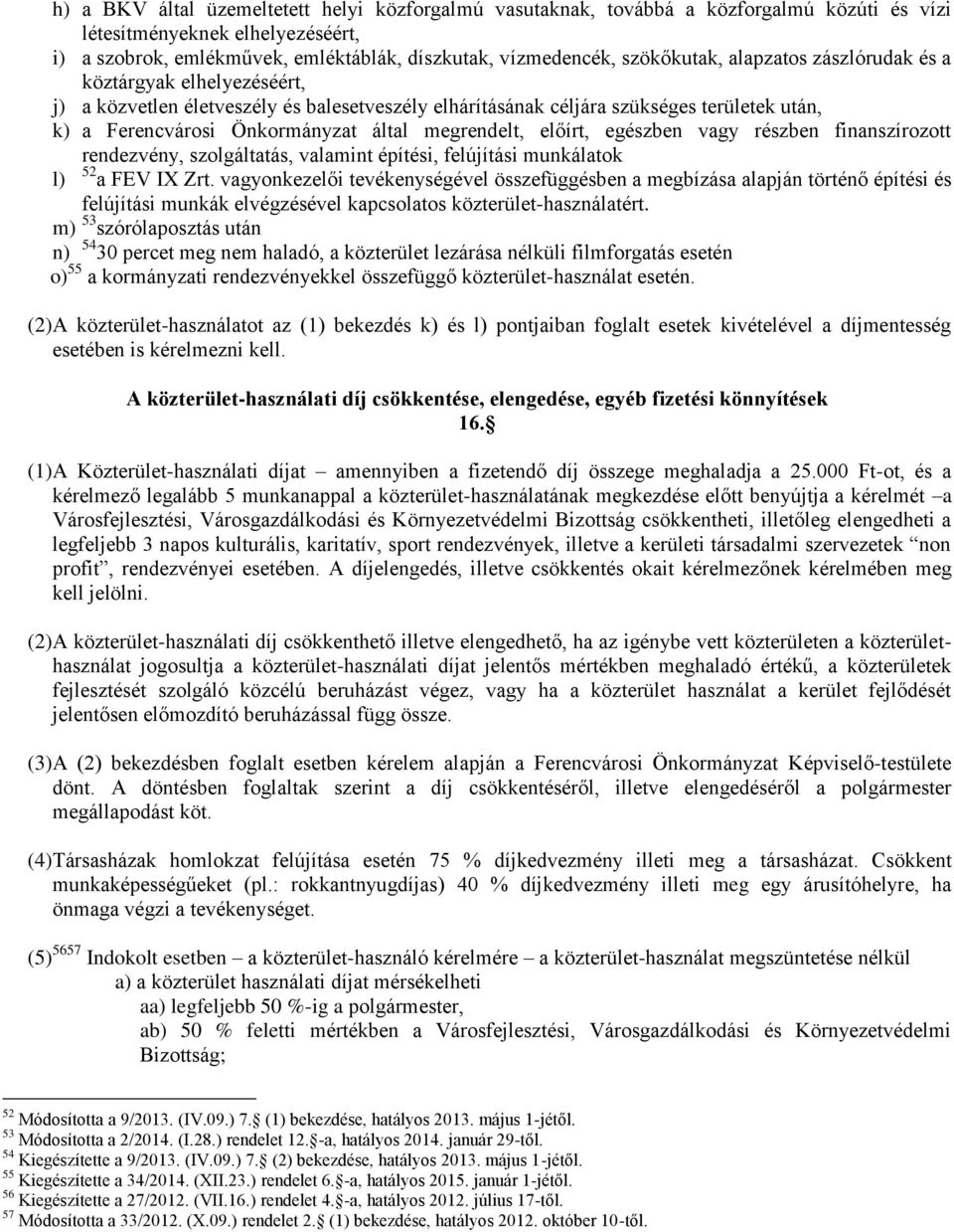 megrendelt, előírt, egészben vagy részben finanszírozott rendezvény, szolgáltatás, valamint építési, felújítási munkálatok l) 52 a FEV IX Zrt.