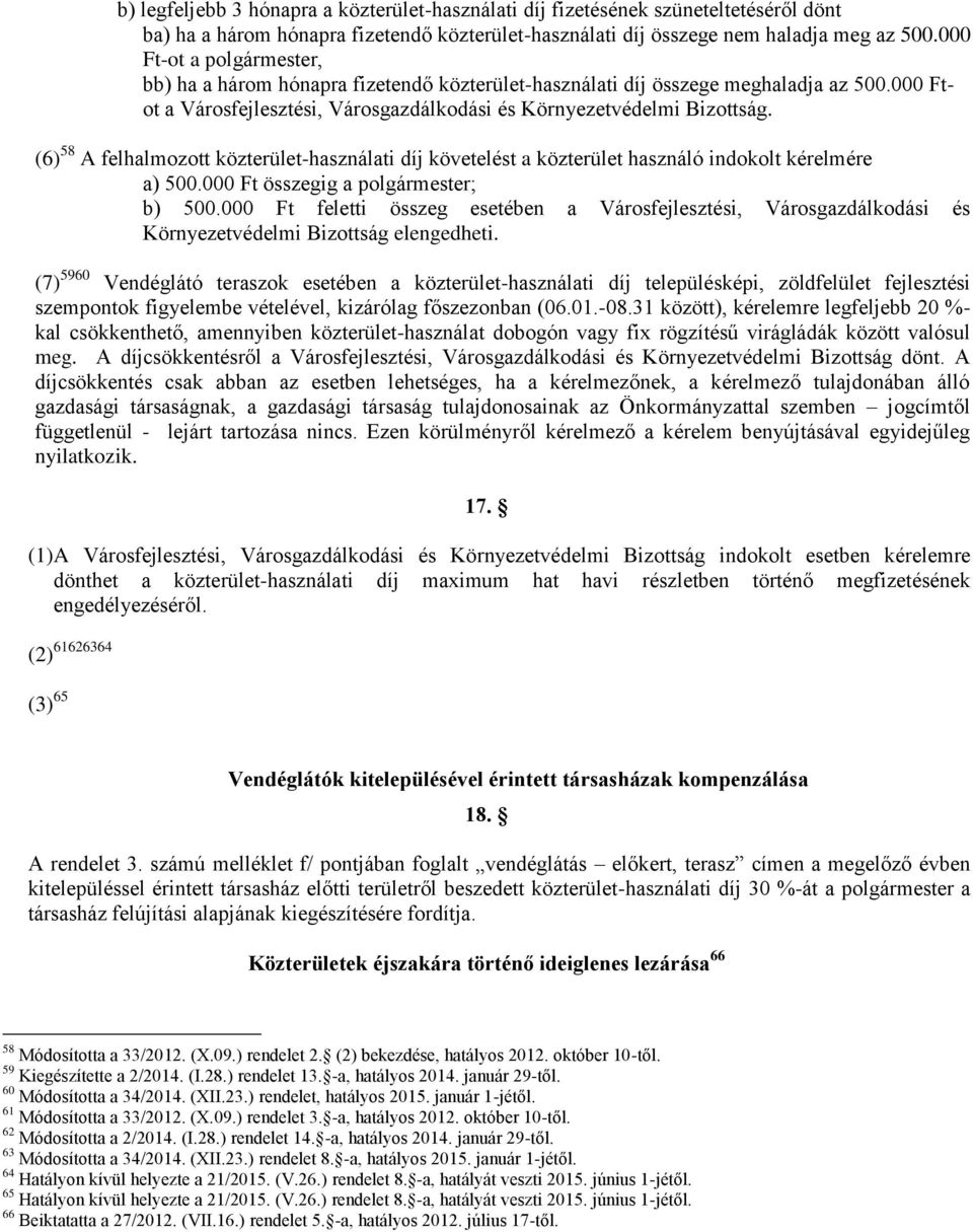 (6) 58 A felhalmozott közterület-használati díj követelést a közterület használó indokolt kérelmére a) 500.000 Ft összegig a polgármester; b) 500.