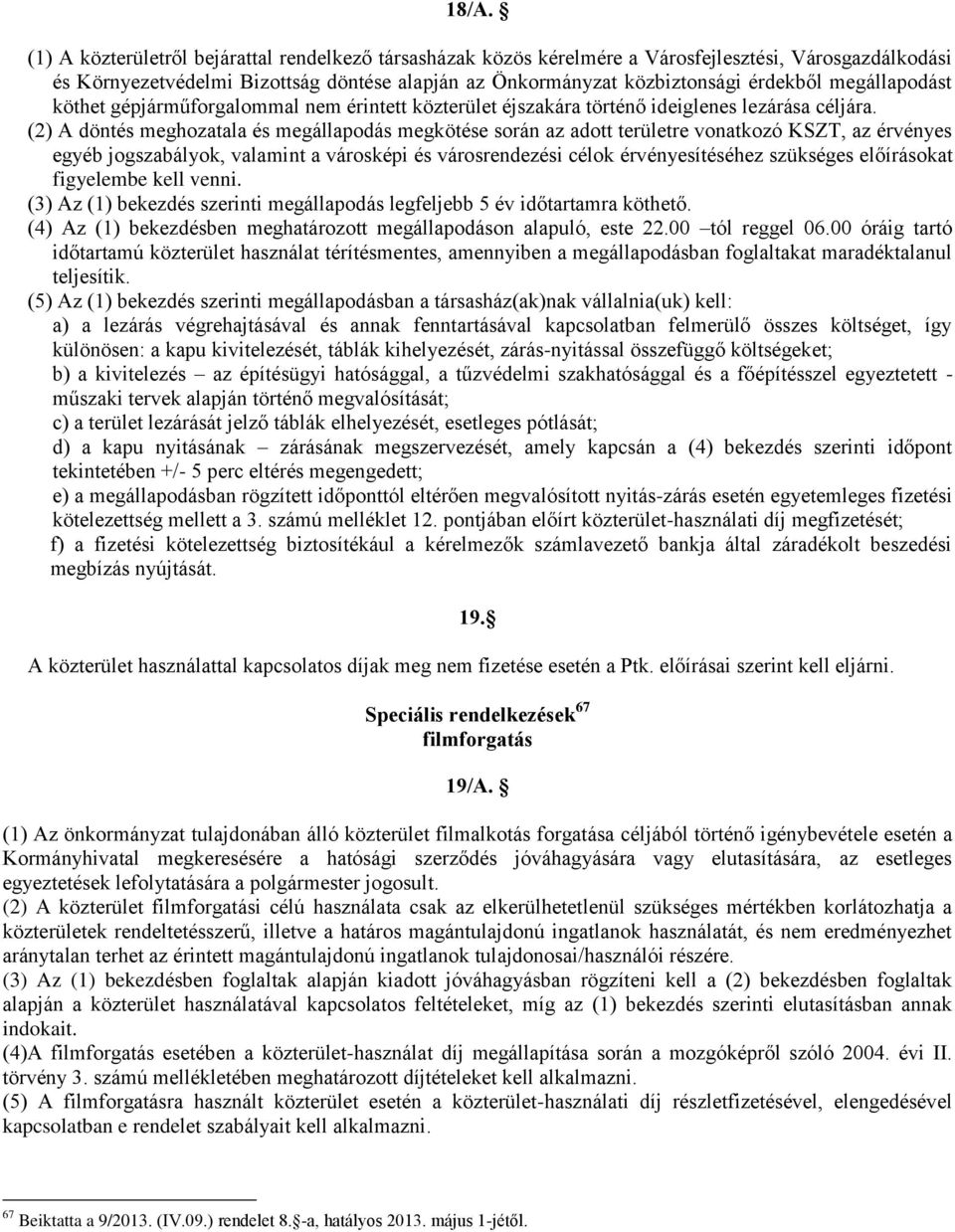 (2) A döntés meghozatala és megállapodás megkötése során az adott területre vonatkozó KSZT, az érvényes egyéb jogszabályok, valamint a városképi és városrendezési célok érvényesítéséhez szükséges